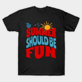 Summer Should Be Fun T-Shirt